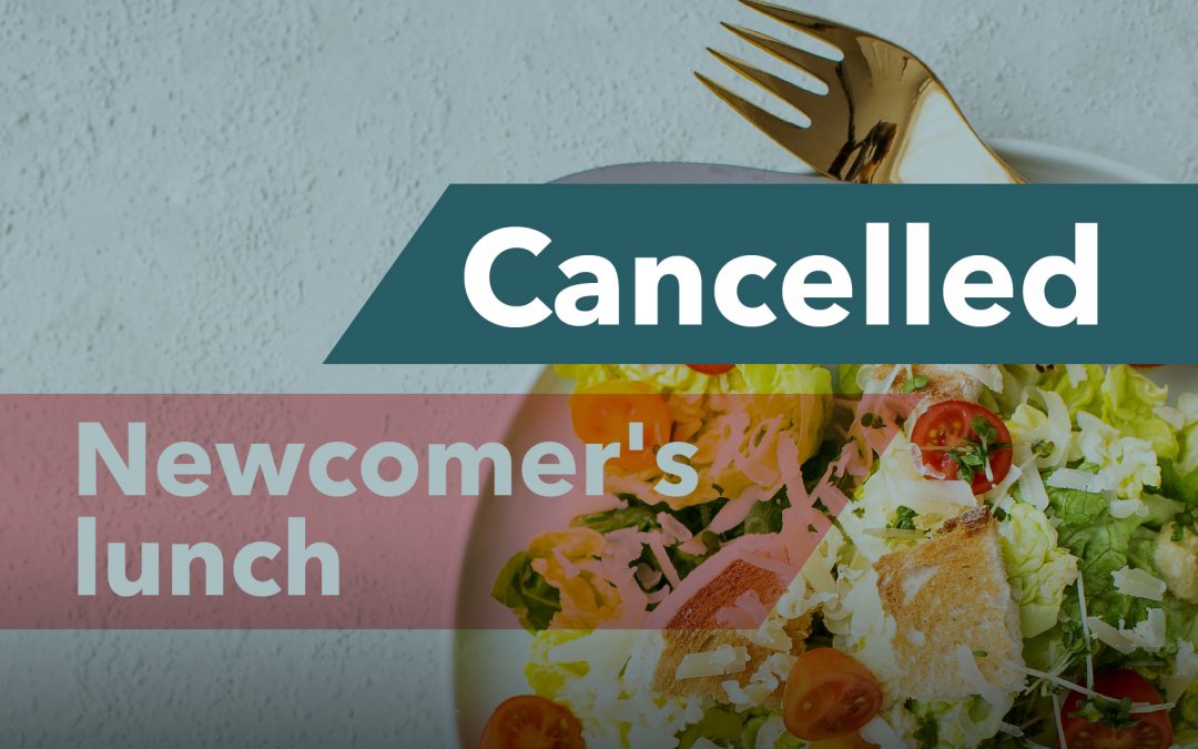 CANCELLED – Newcomer’s Lunch